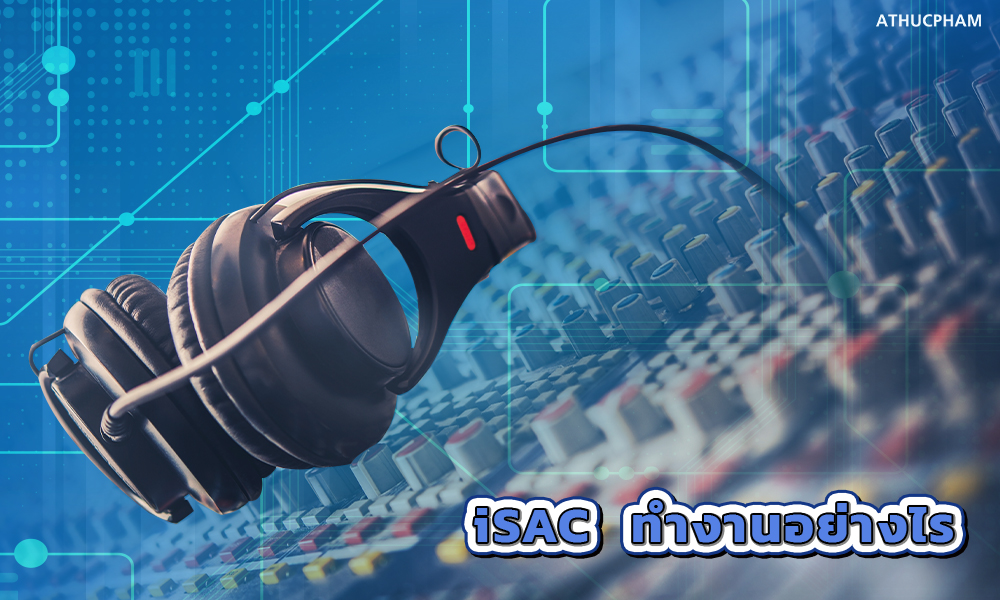 2.iSAC (Internet Speech Audio Codec) ทำงานอย่างไร